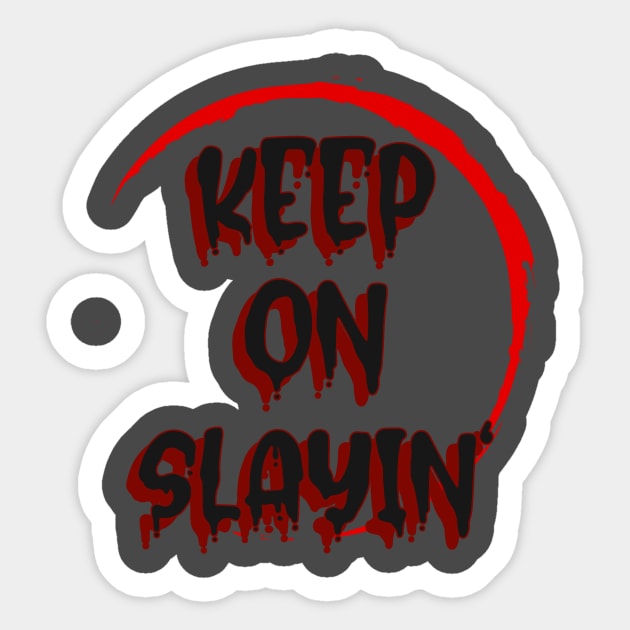 Buffy "Keep on slayin'" slogan Sticker by Gorgoose Graphics